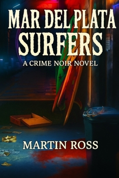 Mar del Plata Surfers: A Crime Noir Novel