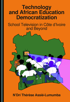 Hardcover Technology and African Education Democratization: School Television in Côte d’Ivoire and Beyond Book