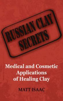 Paperback Russian Clay Secrets: Medicinal and Cosmetic Applications of Healing Clay Book