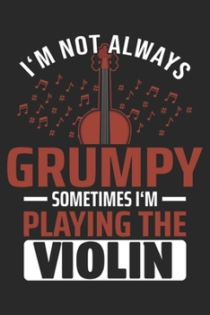 Paperback I'm Not Always Grumpy Sometimes I'm Playing The Violin: Violin Notebook Blank Dot Grid Journal dotted with dots 6x9 120 Pages Checklist Record Book Ta Book