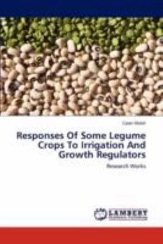 Paperback Responses of Some Legume Crops to Irrigation and Growth Regulators Book