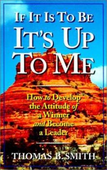 Paperback If It is to Be, It's Up to Me: How to Develop the Attitude of a Winner and Become a Leader Book