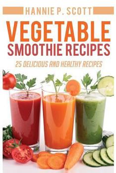 Paperback Vegetable Smoothie Recipes: 25 Delicious and Healthy Recipes Book