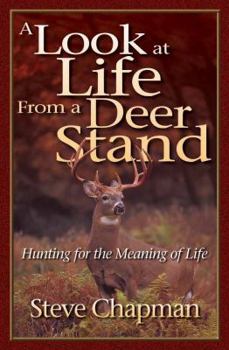 A Look at Life from a Deer Stand Gift Edition: Hunting for the Meaning of Life (Chapman, Steve)