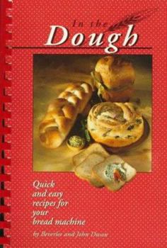 Paperback In the Dough: Quick and Easy Recipes for Your Bread Machine Book