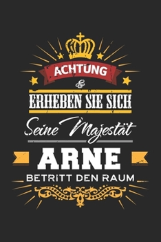 Achtung Erheben Sie sich Seine Majestät Arne Betritt den Raum: Namensgeschenk Notizbuch liniert DIN A5 - 120 Seiten für Notizen, Zeichnungen, Formeln ... Schreibheft Planer Tagebuch (German Edition)