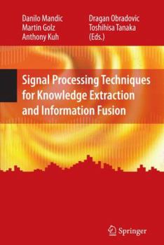 Hardcover Signal Processing Techniques for Knowledge Extraction and Information Fusion Book