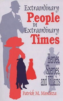 Paperback Extraordinary People in Extraordinary Times: Heroes, Sheroes, and Villains Book