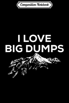 Paperback Composition Notebook: Skiing Gifts and Snowboarding Gifts I Love Big Dumps Journal/Notebook Blank Lined Ruled 6x9 100 Pages Book