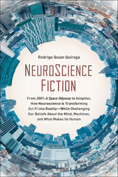 Paperback Neuroscience Fiction: How Neuroscience Is Transforming Sci-Fi Into Reality-While Challenging Our Belie Fs about the Mind, Machines, and What Book