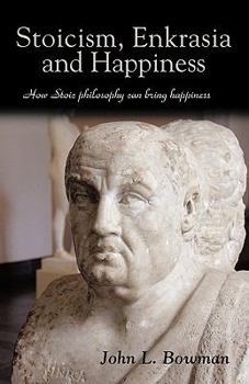 Paperback Stoicism, Enkrasia and Happiness: How Stoic philosophy can bring happiness Book
