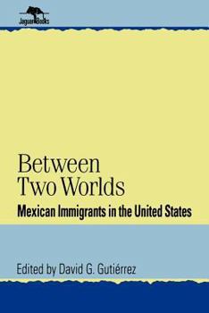 Paperback Between Two Worlds: Mexican Immigrants in the United States Book