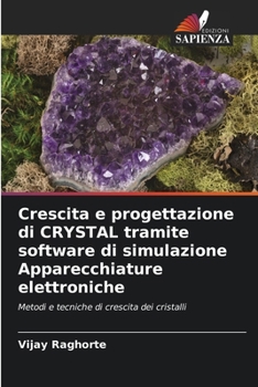 Crescita e progettazione di CRYSTAL tramite software di simulazione Apparecchiature elettroniche (Italian Edition)