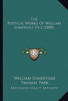 Paperback The Poetical Works Of William Somervile V1-2 (1808) Book