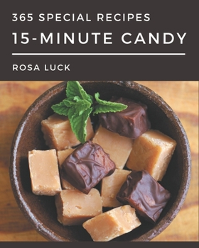 Paperback 365 Special 15-Minute Candy Recipes: A 15-Minute Candy Cookbook from the Heart! Book