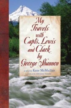 Hardcover My Travels with Capts. Lewis and Clark, by George Shannon Book