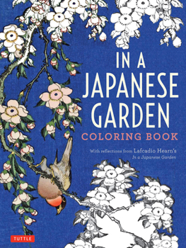 Paperback In a Japanese Garden Coloring Book: With Reflections from Lafcadio Hearn's 'in a Japanese Garden' Book