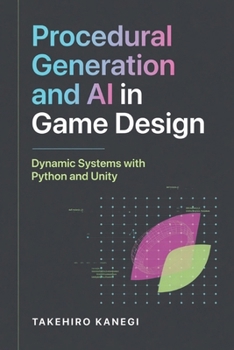Procedural Generation and AI in Game Design: Dynamic Systems with Python and Unity
