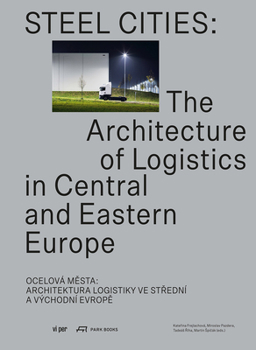 Paperback Steel Cities: The Architecture of Logistics in Central and Eastern Europe Book