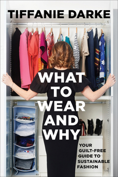 Hardcover What to Wear and Why: Your Guilt-Free Guide to Sustainable Fashion Book