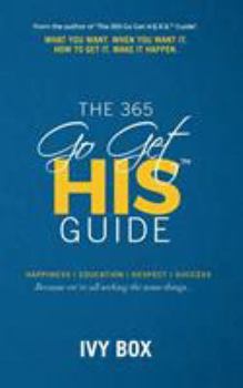 Paperback The 365 Go Get HIS Guide: What You Want, When You Want It, How to Get It, Make It Happen Book