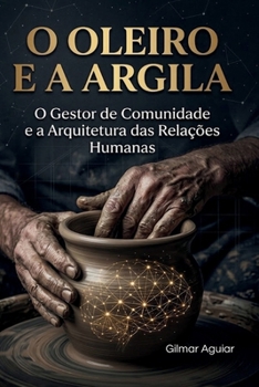 O Oleiro e a Argila: O Gestor de Comunidades (Portuguese Edition)