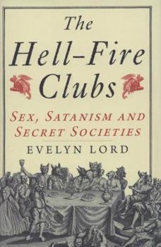 Hardcover The Hellfire Clubs: Sex, Satanism and Secret Societies Book