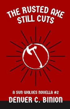 Paperback The Rusted Axe Still Cuts: A Sun Wolves Novella #2 Book