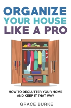 Paperback Organize Your House Like A Pro: How To Declutter Your Home and Keep it That Way Book