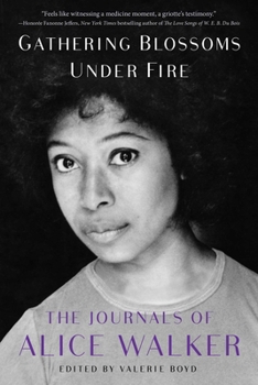Paperback Gathering Blossoms Under Fire: The Journals of Alice Walker, 1965-2000 Book