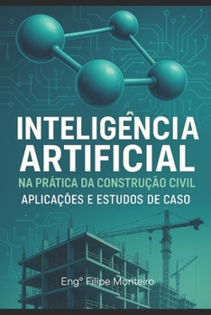 Paperback Inteligência Artificial Na Prática Da Construção Civil: Aplicações E Estudos de Casos [Portuguese] Book