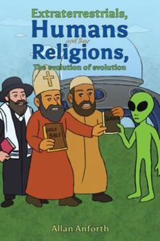 Paperback Extraterrestrials, Humans and their Religions, The evolution of evolution Book
