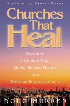 Paperback Churches That Heal: Becoming a Chruch That Mends Broken Hearts and Restores Shattered Lives Book