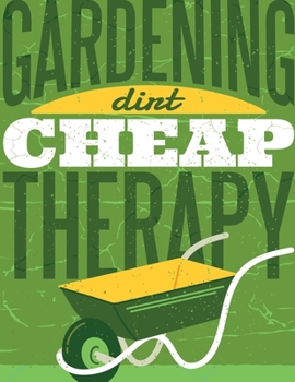 Gardening Dirt Cheap Therapy: Cute Addition to your Garden Decor Perfect Unique ruled lined Journal Log Notebook, Composition Book to write in for Mens Women Girl Boy cheap Gift under 10$