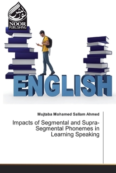 Paperback Impacts of Segmental and Supra-Segmental Phonemes in Learning Speaking Book