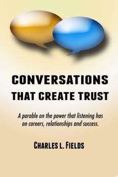Paperback Conversations That Create Trust: A parable on the power listening has on careers, relationships and success. Book
