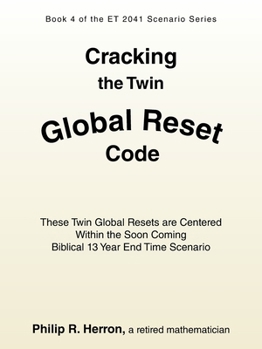 Cracking the Twin Global Reset Code: These Twin Global Resets are Centered Within the Soon Coming Biblical 13 Year End Time Scenario