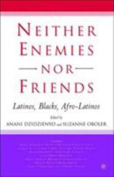 Paperback Neither Enemies Nor Friends: Latinos, Blacks, Afro-Latinos Book