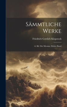 Hardcover Sämmtliche Werke: -6. Bd. Der Messias, Dritter Band [German] Book