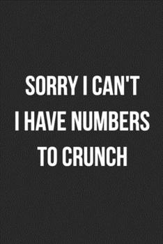 Sorry I Can't I Have Numbers To Crunch: Blank Lined Journal For Accountants CPA Accountancy Notebook Accounting Coworker Gag Gift