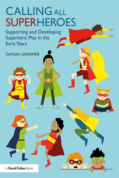 Paperback Calling All Superheroes: Supporting and Developing Superhero Play in the Early Years Book