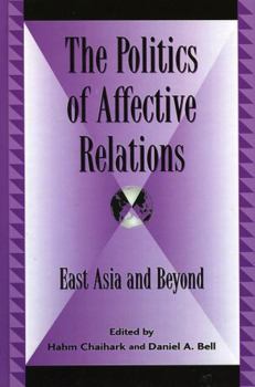 Hardcover The Politics of Affective Relations: East Asia and Beyond Book