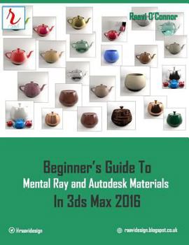 Paperback Beginner's Guide to Mental Ray and Autodesk Materials in 3ds Max 2016 Book