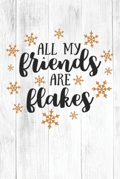 Paperback Happy All My Friends Are Flakes I Love You Birthday: Christmas Quote Journal / Notebook / Diary - Cute White Elephant Present Idea Book