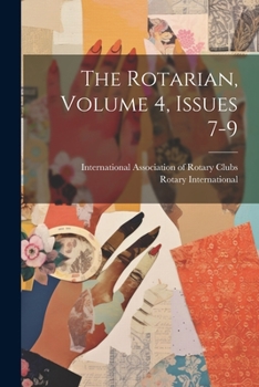 Paperback The Rotarian, Volume 4, Issues 7-9 Book