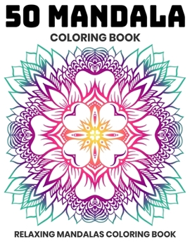50 Mandala Coloring Book : Relaxing Mandalas Coloring Book: Stress Relieving Mandala Designs