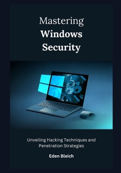 Paperback Mastering Windows Security: Unveiling Hacking Techniques and Penetration Strategies Book