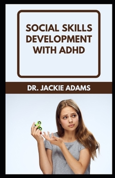 Paperback Social Skills Development with ADHD: How to Improve Social Skills With ADHD (BONUS - for Children and Adults) Book