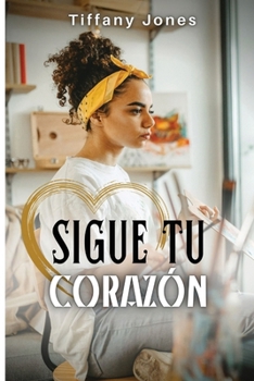 Sigue tu corazón (Spanish Edition)