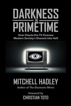 Paperback Darkness in Primetime: How Classic-Era TV Foresaw Modern Society's Descent into Hell Book